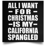 All I Want For Christmas Is My California Spangled - Poster Square