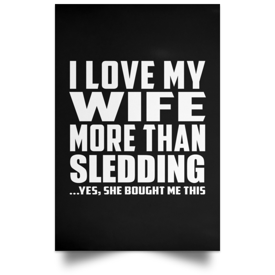 I Love My Wife More Than Sledding - Poster Portrait