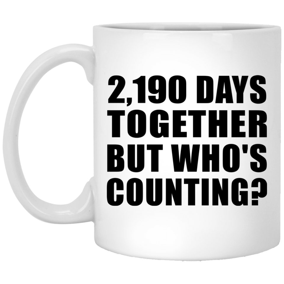 6th Anniversary 2,190 Days Together But Who's Counting - 11 Oz Coffee Mug