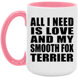 All I Need Is Love And My Smooth Fox Terrier - 15oz Accent Mug Pink