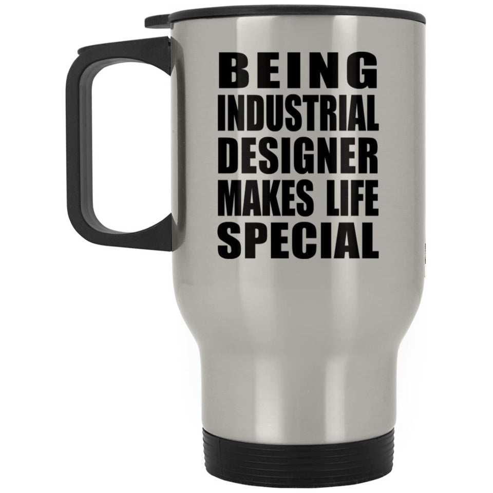 Being Industrial Designer Makes Life Special - Travel Mug Silver