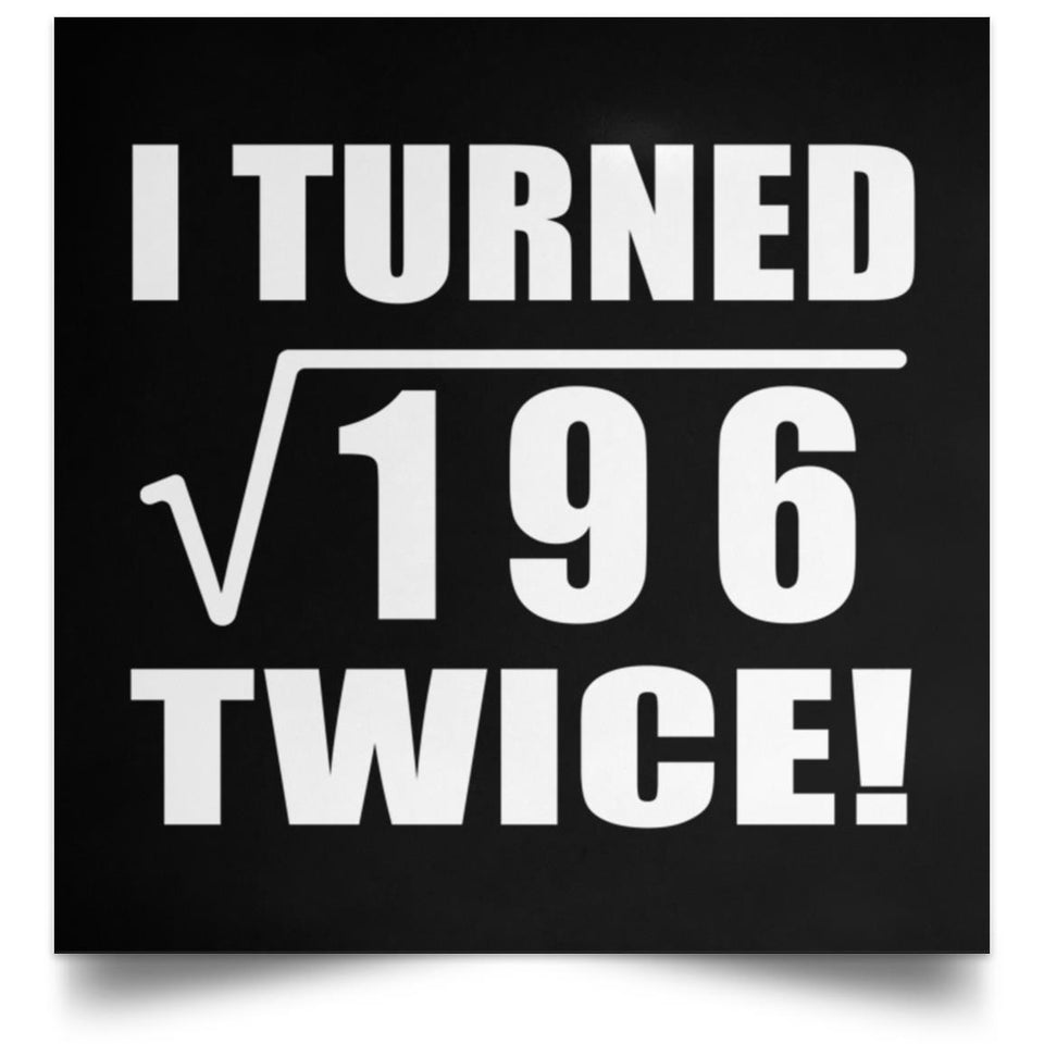 28th Birthday I Turned Square Root of 196 Twice - Poster Square