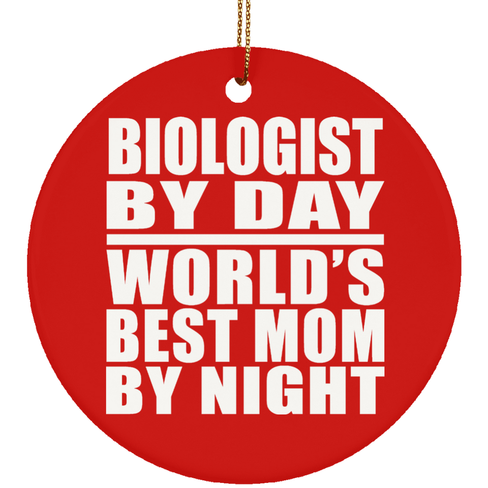 Biologist By Day World's Best Mom By Night - Circle Ornament