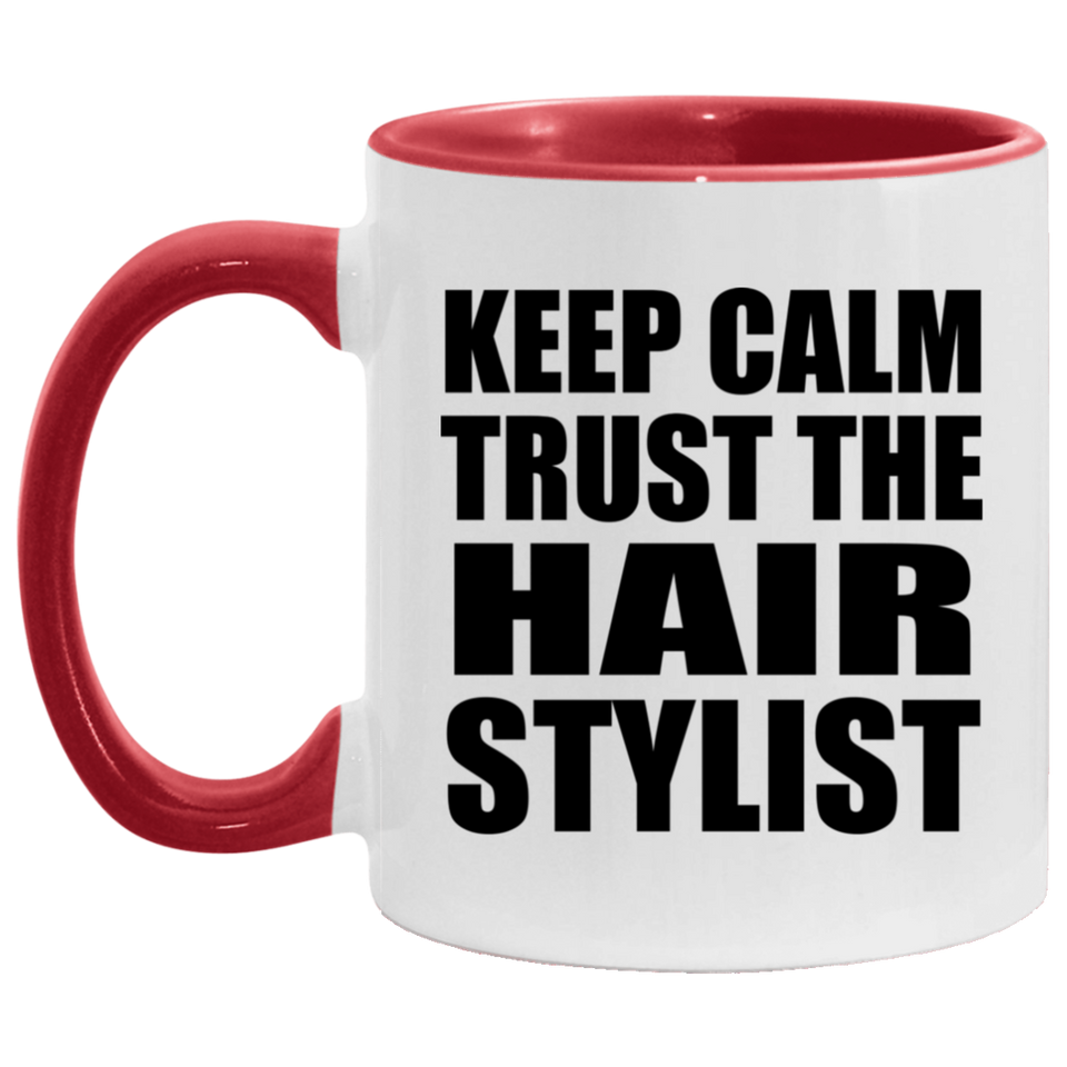 Keep Calm and Trust The Hair Stylist - 11oz Accent Mug Red