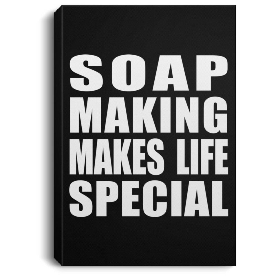 Soap Making Makes Life Special - Canvas Portrait