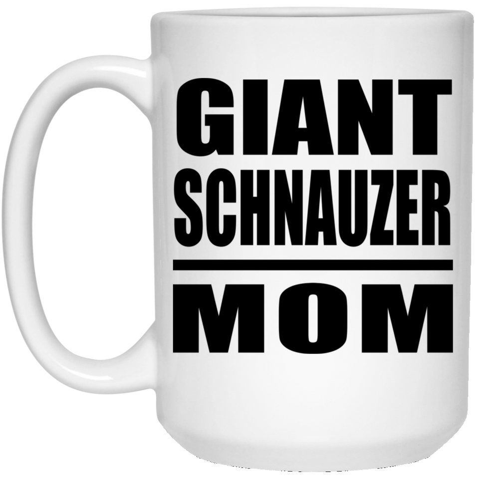 Giant Schnauzer Mom - 15oz Coffee Mug