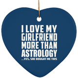 I Love My Girlfriend More Than Astrology - Heart Ornament