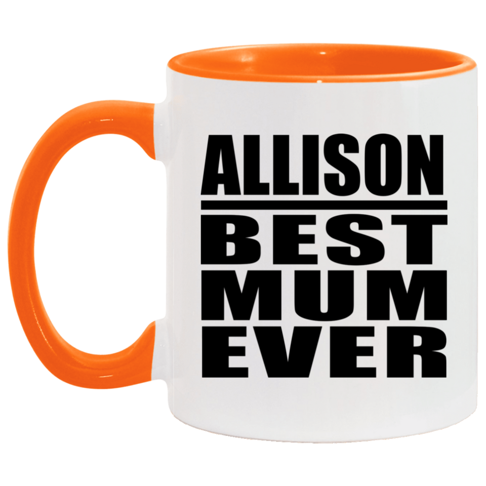 Allison Best Mum Ever - 11oz Accent Mug Orange