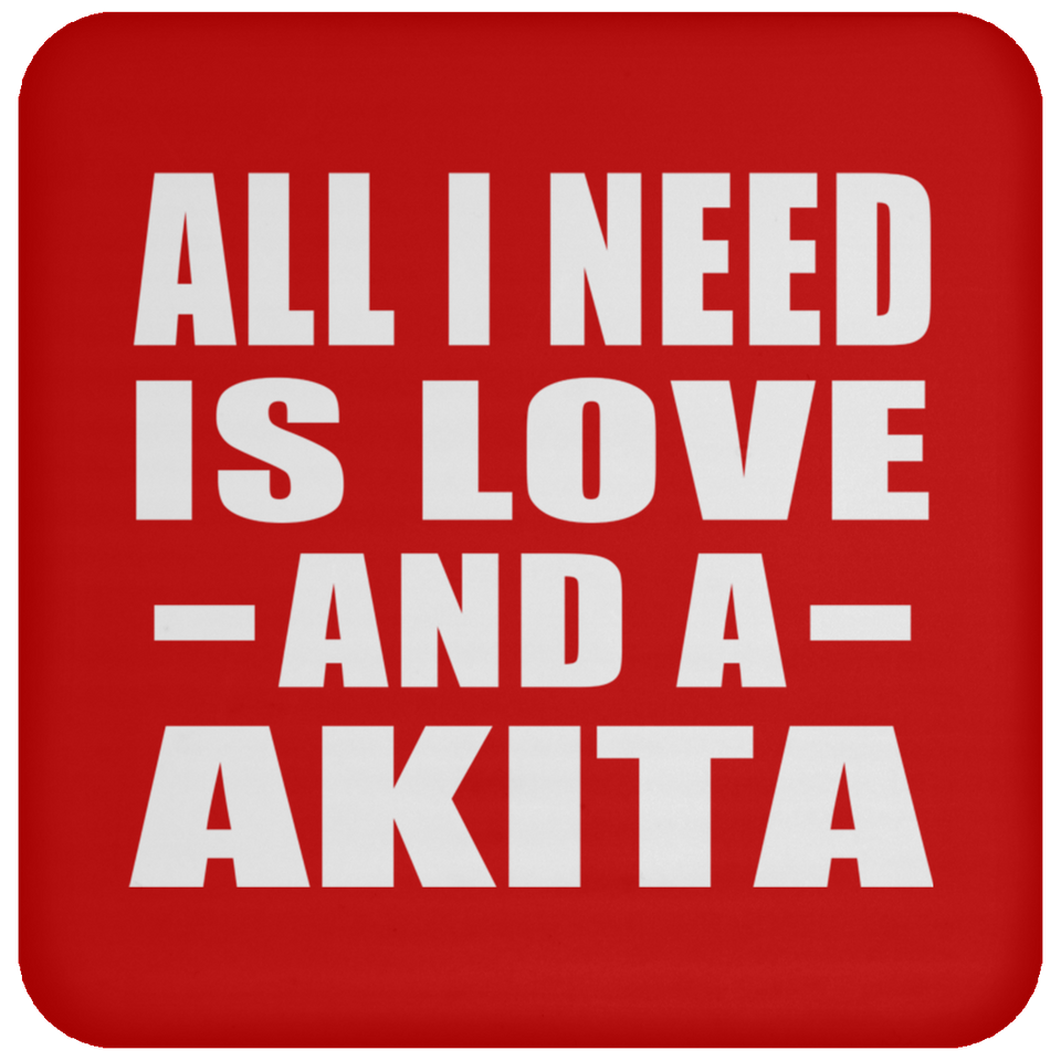 All I Need Is Love And A Akita - Drink Coaster