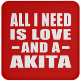 All I Need Is Love And A Akita - Drink Coaster
