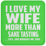 I Love My Wife More Than Sake Tasting - Drink Coaster