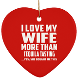 I Love My Wife More Than Tequila Tasting - Heart Ornament