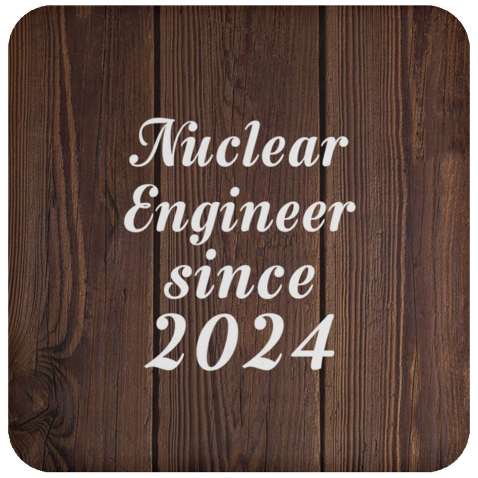 Nuclear Engineer Since 2024 - Drink Coaster D