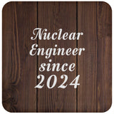 Nuclear Engineer Since 2024 - Drink Coaster D