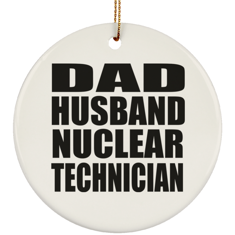 Dad Husband Nuclear Technician - Circle Ornament