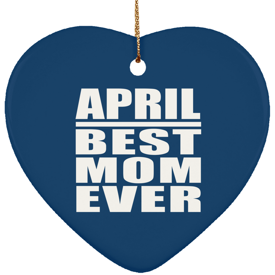 April Best Mom Ever - Heart Ornament