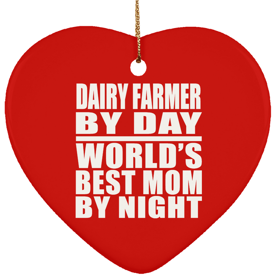 Dairy Farmer By Day World's Best Mom By Night - Heart Ornament