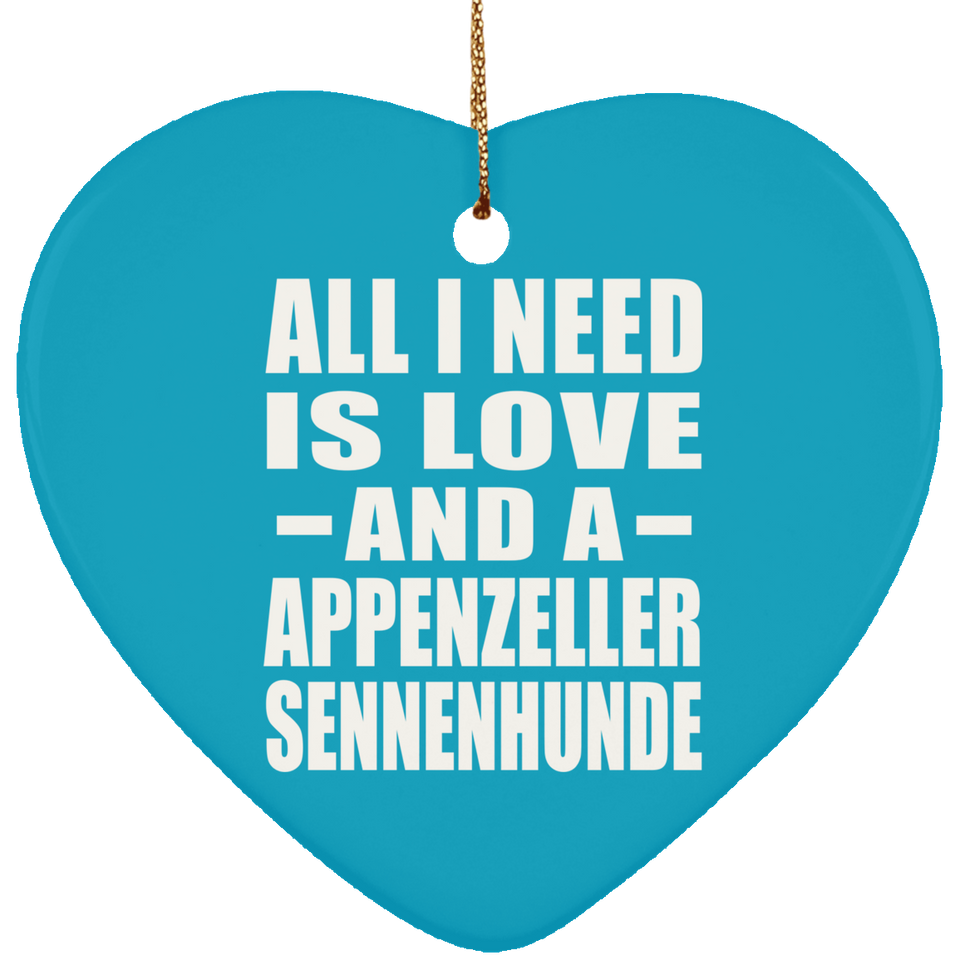 All I Need Is Love And A Appenzeller Sennenhunde - Heart Ornament