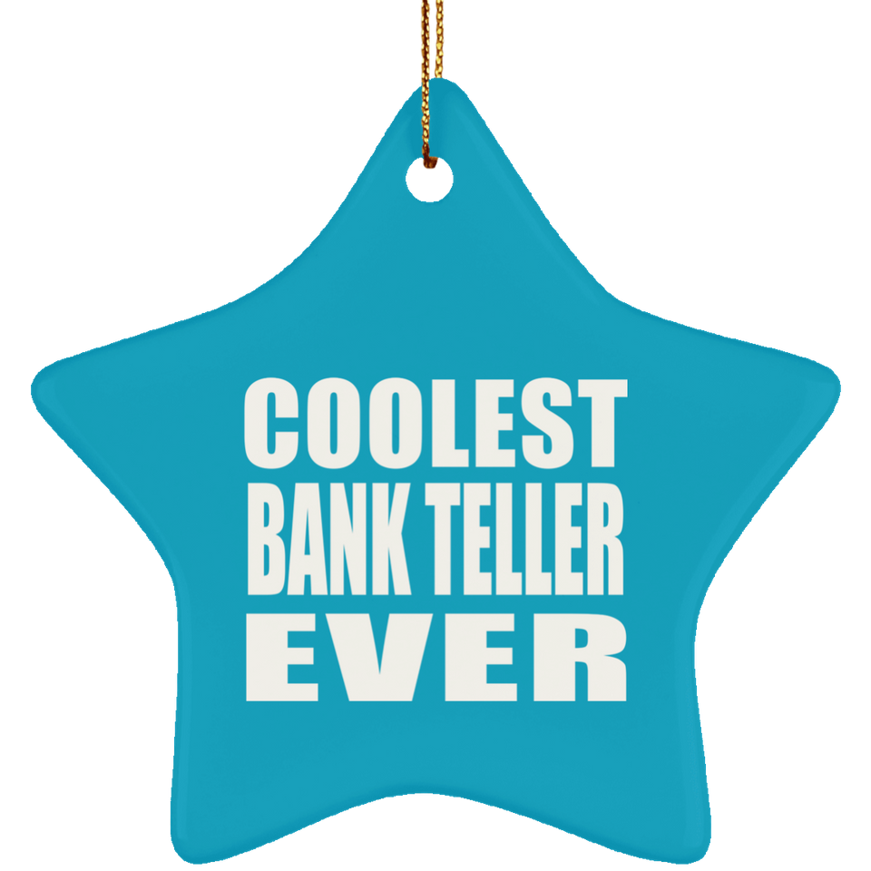 Coolest Bank Teller Ever - Star Ornament