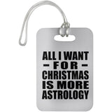 All I Want For Christmas Is More Astrology - Luggage Bag Tag