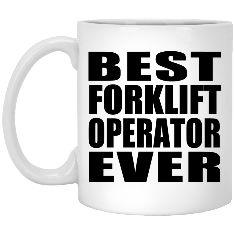 Best Forklift Operator Ever - 11 Oz Coffee Mug