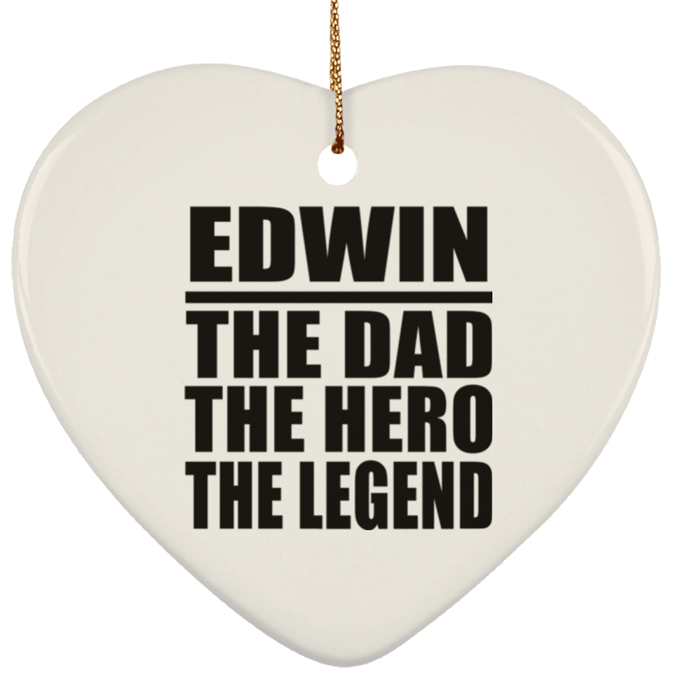 Edwin The Dad The Hero The Legend - Heart Ornament