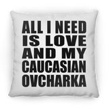 All I Need Is Love And My Caucasian Ovcharka - Throw Pillow