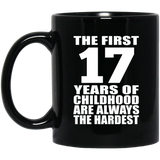 17th Birthday First 17 Years of Childhood Are The Hardest - 11oz Coffee Mug Black