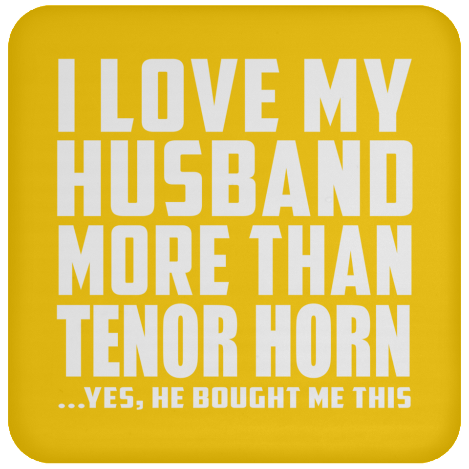 I Love My Husband More Than Tenor Horn - Drink Coaster