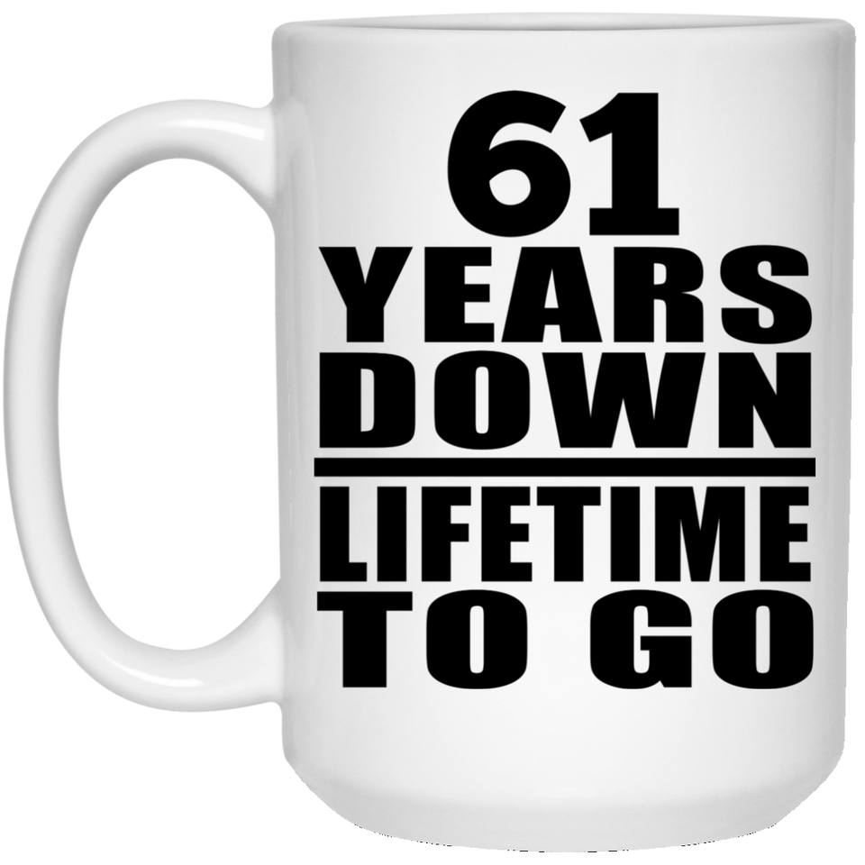 61st Anniversary 61 Years Down Lifetime To Go - 15 Oz Coffee Mug