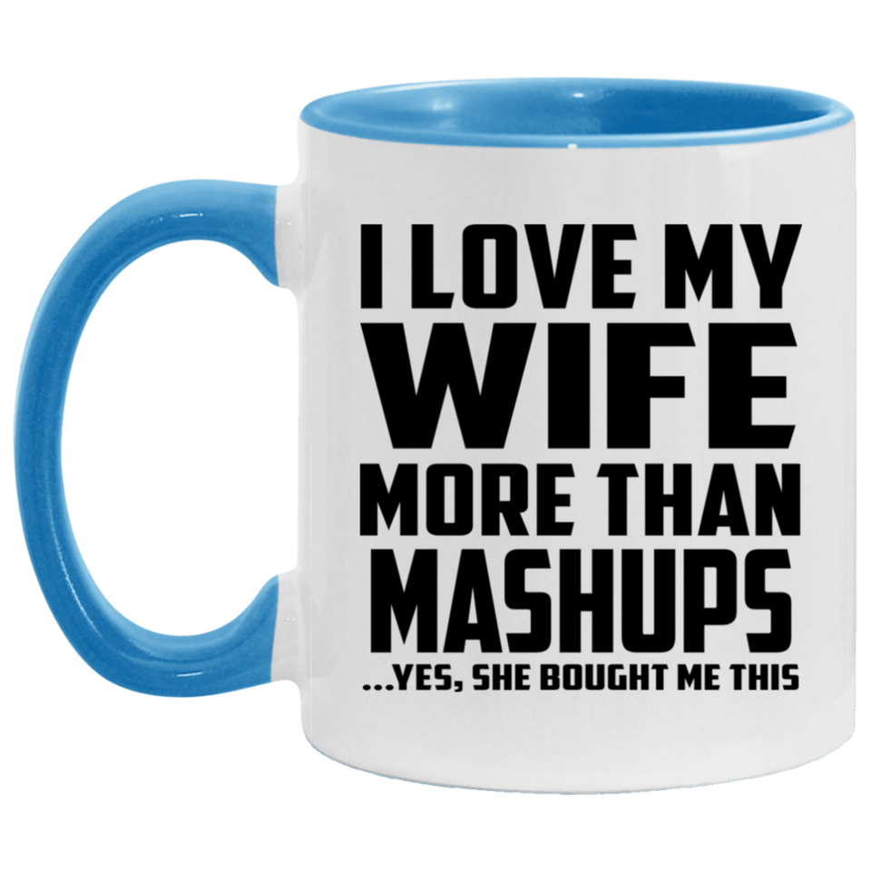 I Love My Wife More Than Mashups - 11oz Accent Mug Blue
