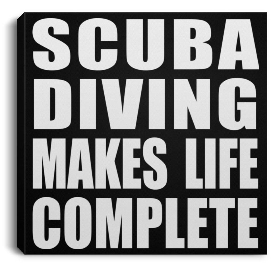 Scuba Diving Makes Life Complete - Canvas Square