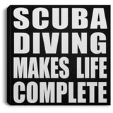 Scuba Diving Makes Life Complete - Canvas Square