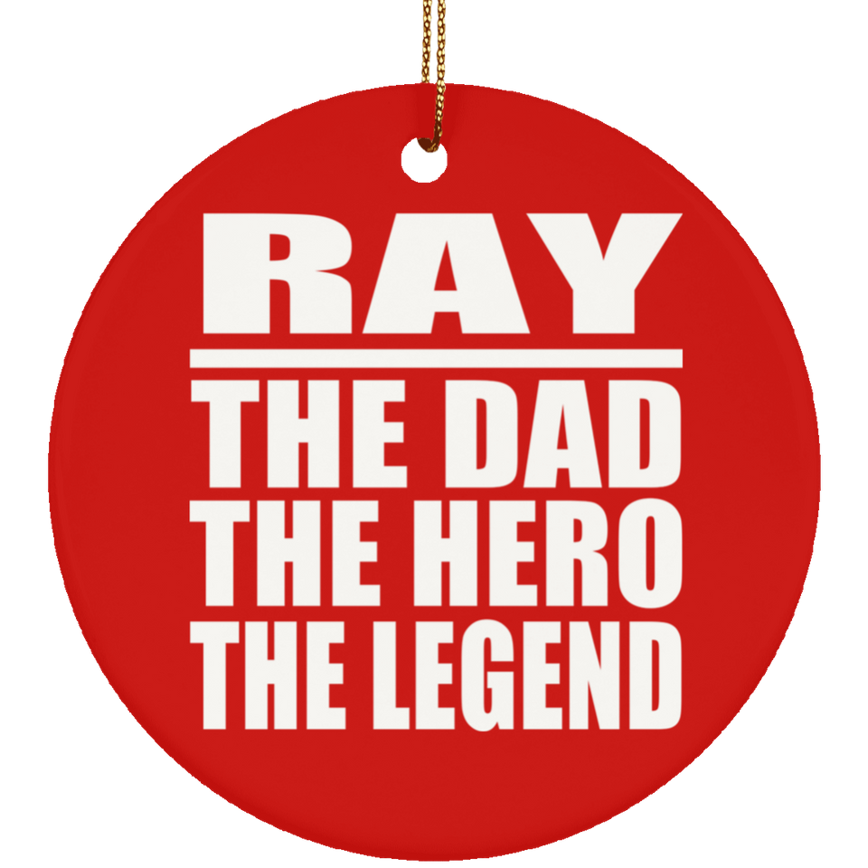 Ray The Dad The Hero The Legend - Circle Ornament