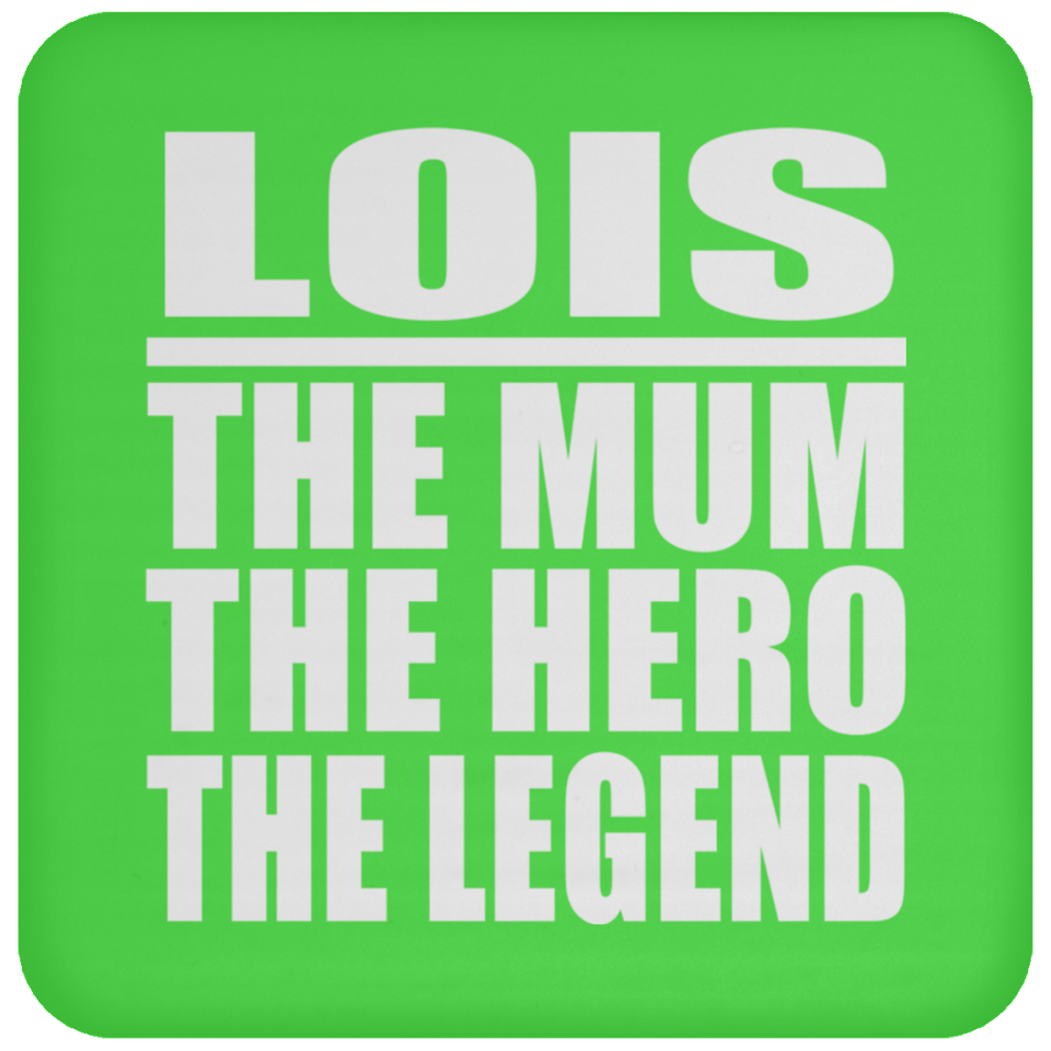 Lois The Mum The Hero The Legend - Drink Coaster