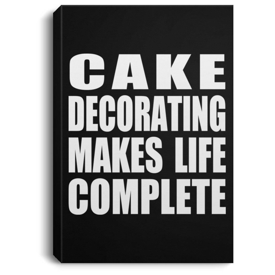Cake Decorating Makes Life Complete - Canvas Portrait