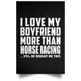 I Love My Boyfriend More Than Horse Racing - Poster Portrait