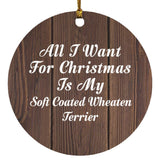 All I Want For Christmas Is My Soft Coated Wheaten Terrier - Circle Ornament D