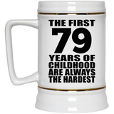 79th Birthday First 79 Years of Childhood Are The Hardest - Beer Stein