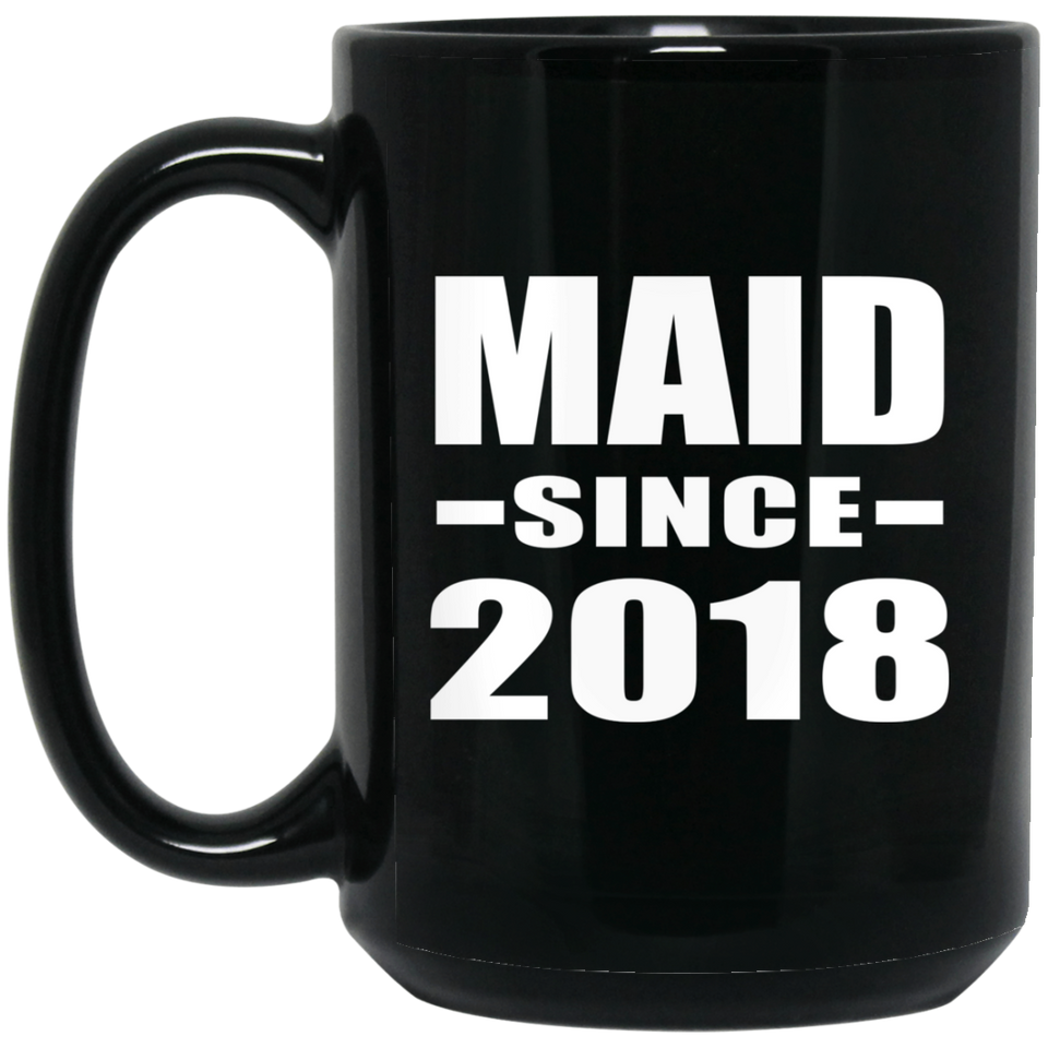 Maid Since 2018 - 15 Oz Coffee Mug Black