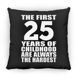25th Birthday First 25 Years of Childhood Are The Hardest - Throw Pillow Black