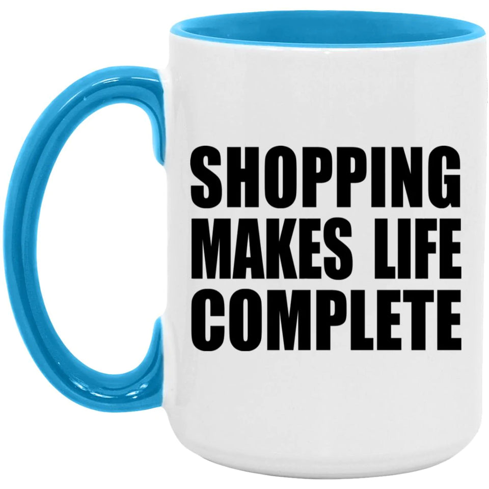 Shopping Makes Life Complete - 15oz Accent Mug Blue