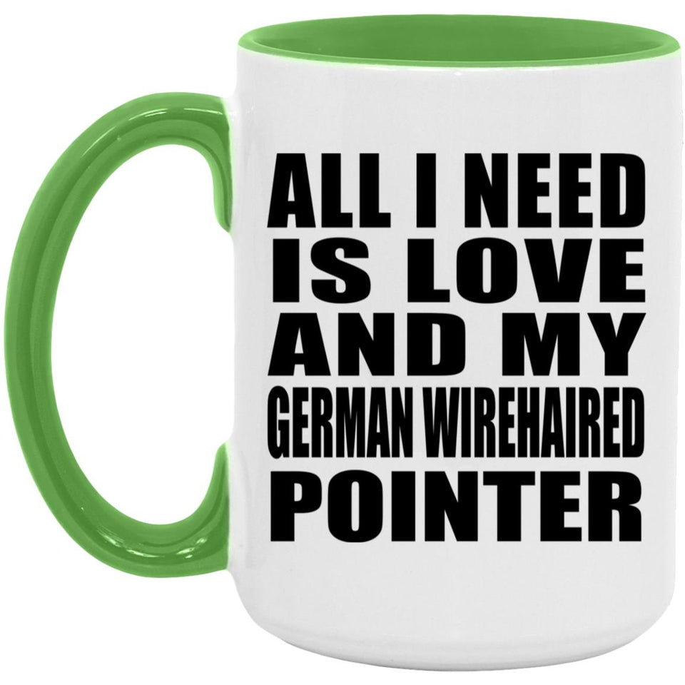 All I Need Is Love And My German Wirehaired Pointer - 15oz Accent Mug Green