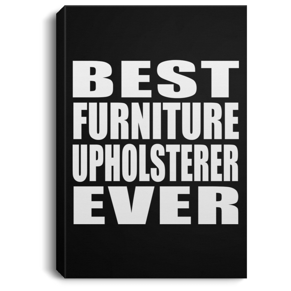 Best Furniture Upholsterer Ever - Canvas Portrait