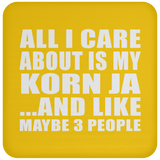All I Care About Is My Korn Ja - Drink Coaster