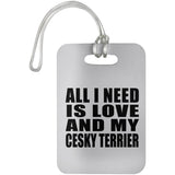 All I Need Is Love And My Cesky Terrier - Luggage Bag Tag