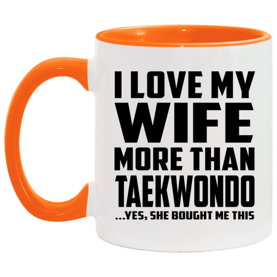 I Love My Wife More Than Taekwondo - 11oz Accent Mug Orange