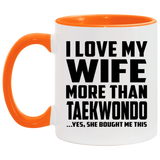 I Love My Wife More Than Taekwondo - 11oz Accent Mug Orange