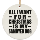 All I Want For Christmas Is My Samoyed Dog - Circle Ornament