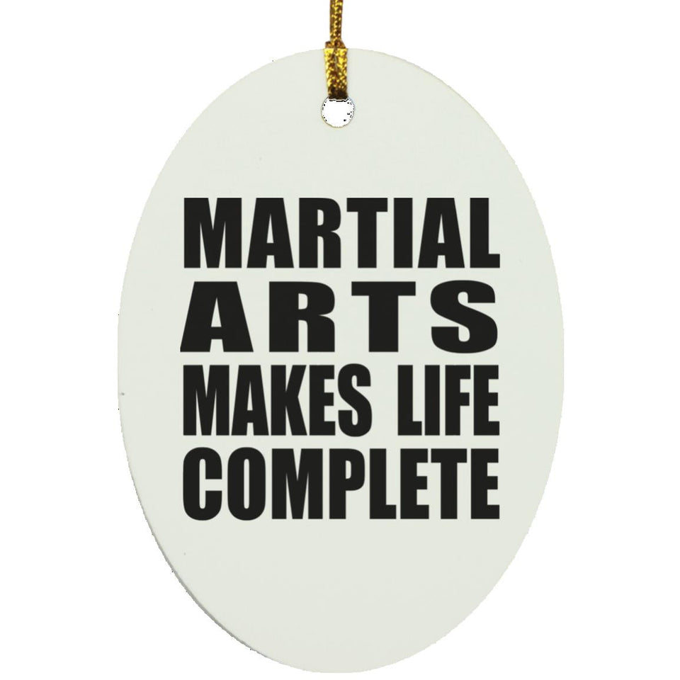Martial Arts Makes Life Complete - Oval Ornament